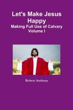 Let's Make Jesus Happy af Robert Anthony