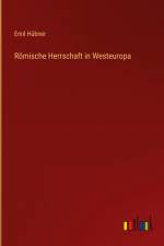 Römische Herrschaft in Westeuropa af Emil Hubner