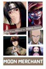 Why You Need to Watch Anime af Moon Merchant