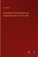 Das Zeitalter der Reformation und Gegenreformation von 1517-1660 af Kurt Kaser