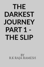 THE DARKEST JOURNEY PART 1 - THE SLIP af R. k Raja
