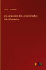 Die Agrarpolitik des schweizerischen Industriestaates af Julius Landmann