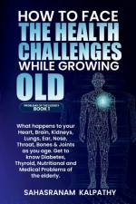 HOW TO FACE THE HEALTH CHALLENGES WHILE GROWING OLD af Sahasranam Kalpathy
