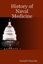 History of Naval Medicine af Donald Chiarella