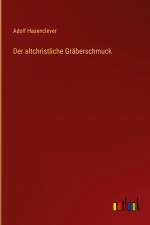 Der altchristliche Gräberschmuck af Adolf Hasenclever