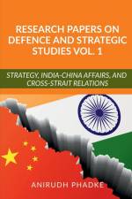 Research Papers on Defence and Strategic Studies Vol. 1 af Anirudh Phadke