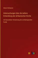 Untersuchungen über die äußere Entwicklung der afrikanischen Kirche af Alexis Schwarze