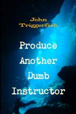 Produce Another Dumb Instructor af John Triggerfish