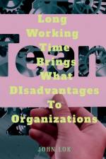 Long Working Time Brings What DIsadvantages To Organizations af John Lok