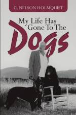 My Life Has Gone To The Dogs af G. Nelson Holmquist