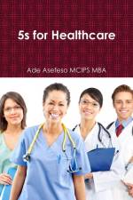 5s for Healthcare af Ade Asefeso MCIPS MBA