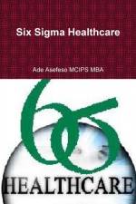 Six Sigma Healthcare af Ade Asefeso MCIPS MBA
