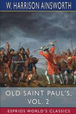 Old Saint Paul's, Vol. 2 (Esprios Classics) af W. Harrison Ainsworth
