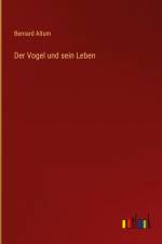 Der Vogel und sein Leben af Bernard Altum