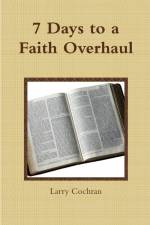 7 Days to a Faith Overhaul af Larry Cochran
