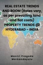 REAL ESTATE TRENDS AND BOOM (Rates vary, as per prevailing land and flat costs) PROPERTY TRENDS @ HYDERABAD - INDIA