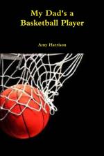 My Dad's a Basketball Player af Amy Harrison