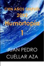 CIEN AÑOS DESPUÉS (2.092 Humortopía 1) af Juan Pedro Cuéllar Aza