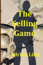 The Selling Game (The Marketeer - Part Two) af Adrian Liley