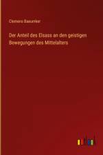 Der Anteil des Elsass an den geistigen Bewegungen des Mittelalters af Clemens Baeumker