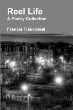 Reel Life - A Poetry Collection af Francis Tiain-Steel