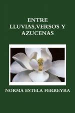 ENTRE LLUVIAS, VERSOS Y AZUCENAS af Norma Estela Ferreyra