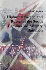 Historical Sketch and Roster of the South Carolina 3rd Artillery Battalion af John C. Rigdon
