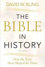 The Bible in History: How the Texts Have Shaped the Times af David W. Kling