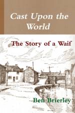 Cast Upon the World - The Story of a Waif af Ben Brierley