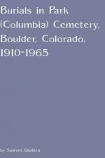 Burials in Park (Columbia) Cemetery, Boulder, Colorado, 1910-1965 af Sanford Gladden