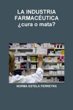 LA INDUSTRIA FARMACÉUTICA ¿cura o mata? af Norma Estela Ferreyra