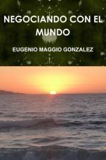 NEGOCIANDO CON EL MUNDO af Eugenio Maggio Gonzalez