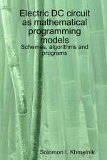 Electric DC circuit as mathematical programming models. Schemes, algorithms and programs. af Solomon I. Khmelnik