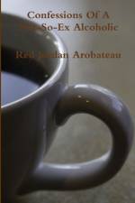 Confessions Of A Not-So-Ex Alcoholic af Red Jordan Arobateau