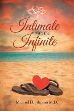 Intimate with the Infinite af Michael D. Johnson M. D.