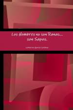 Los Hombres no son Ranas, son Sapos. af Catherine Garcia Cardona