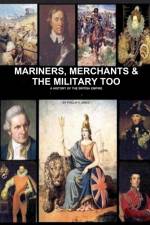 Mariners, Merchants And The Military Too af Phillip Jones