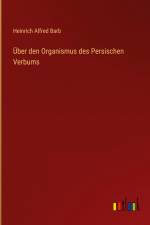 Über den Organismus des Persischen Verbums af Heinrich Alfred Barb