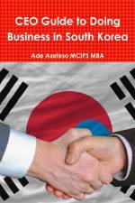 CEO Guide to Doing Business in South Korea af Ade Asefeso MCIPS MBA
