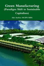 Green Manufacturing (Paradigm Shift to Sustainable Capitalism) af Ade Asefeso MCIPS MBA