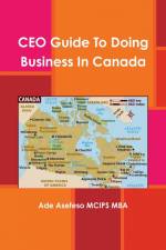CEO Guide To Doing Business In Canada af Ade Asefeso MCIPS MBA