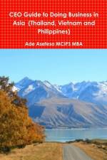 CEO Guide to Doing Business in Asia (Thailand, Vietnam and Philippines) af Ade Asefeso MCIPS MBA