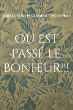 Où est passé le bonheur!!! af Arielle Serena Clémence Melouksa