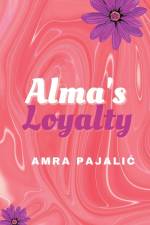 Alma's Loyalty af Amra Pajalic