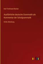 Ausführliche deutsche Grammatik als Kommentar der Schulgrammatik af Karl Ferdinand Becker