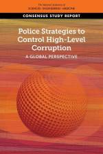 Police Strategies to Control High-Level Corruption: A Global Perspective af National Academies Of Sciences Engineeri