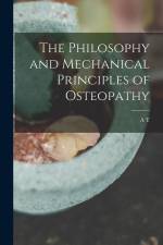 The Philosophy and Mechanical Principles of Osteopathy af A. T. Still