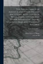 The Phelps Family of America and Their English Ancestors, With Copies of Wills, Deeds, Letters, and Other Interesting Papers, Coats of Arms and Valuab af Oliver Seymour Phelps