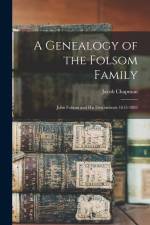 A Genealogy of the Folsom Family: John Folsom and His Descendants 1615-1882 af Jacob Chapman