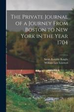 The Private Journal of a Journey From Boston to New York in the Year 1704 af Sarah Kemble Knight